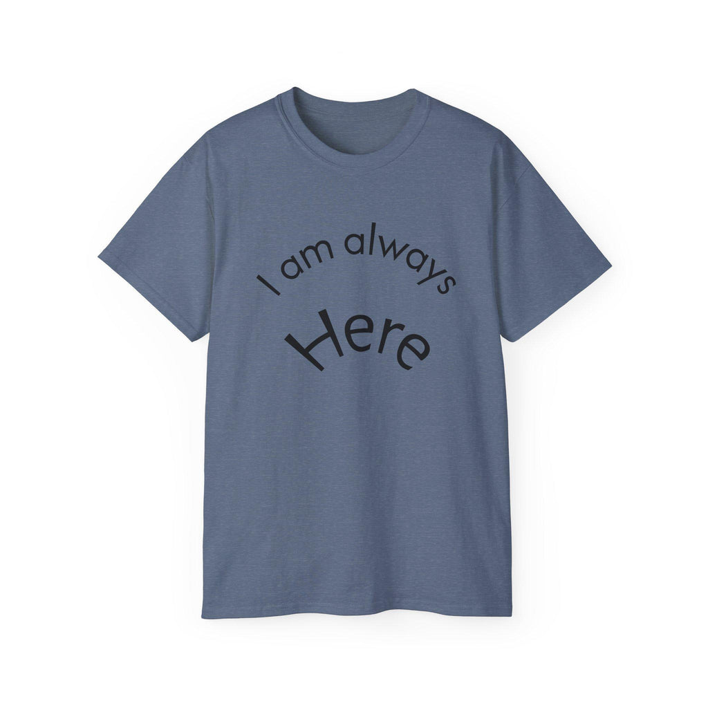 T-shirt I Am Always Here Tee | Minimal Text Shirt, Positive Message