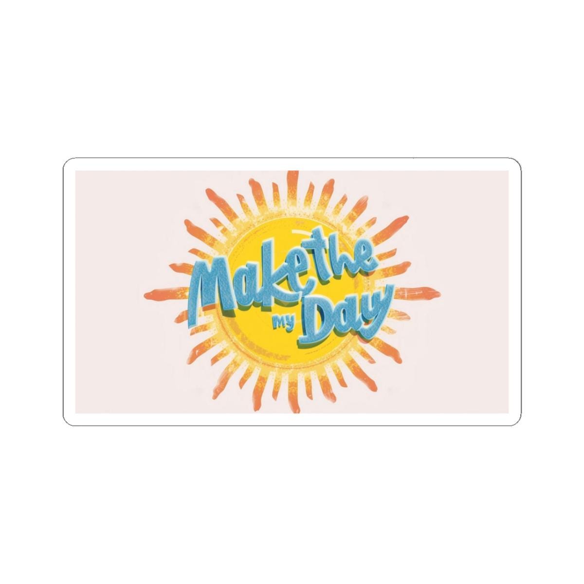 Make the Day My Day Sticker - Durable Vinyl Decal