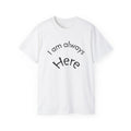 T-shirt I Am Always Here Tee | Minimal Text Shirt, Positive Message