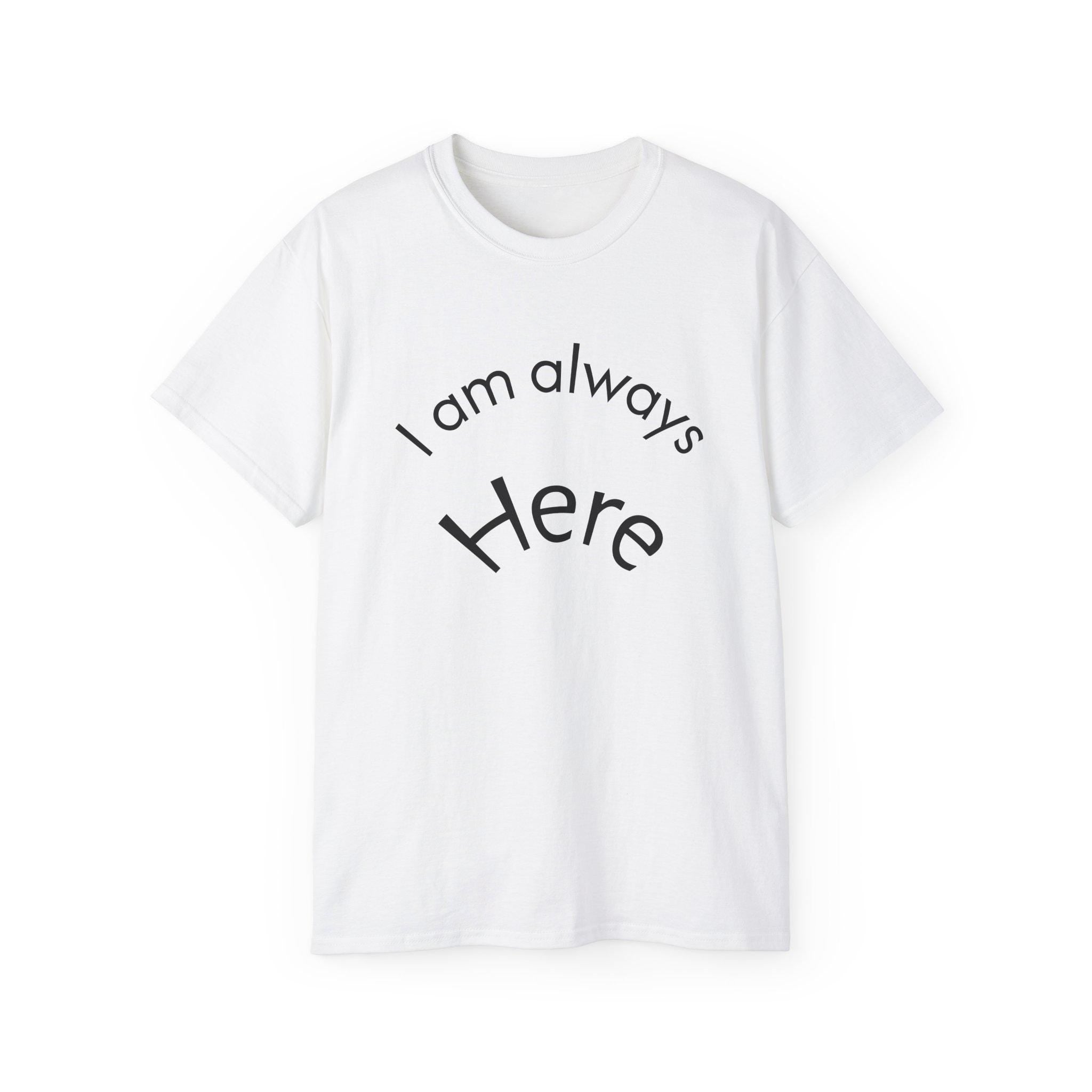T-shirt I Am Always Here Tee | Minimal Text Shirt, Positive Message